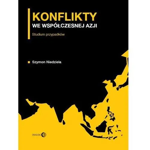 Konflikty we współczesnej Azji. Studium przypadków