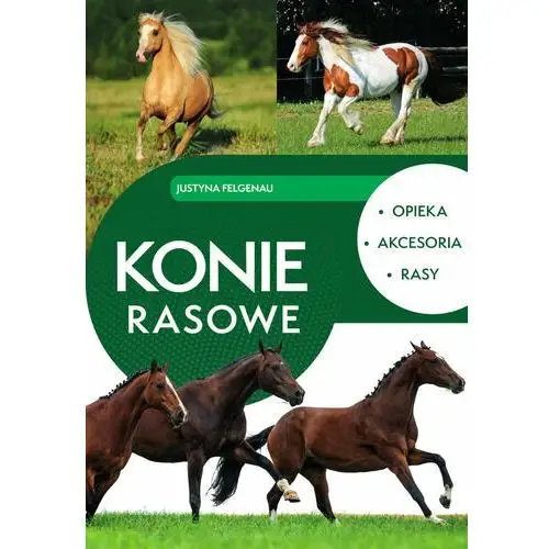 Konie rasowe. Opieka, akcesoria, rasy