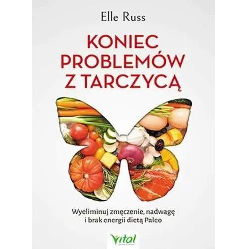 Koniec problemów z tarczycą. Wyeliminuj zmęczenie, nadwagę i brak energii dietą Paleo