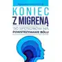 Koniec z migreną 150 sposobów na powstrzymaniu bólu Sklep on-line