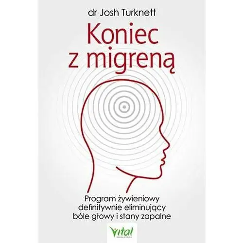 Koniec z migreną. Program żywieniowy definitywnie eliminujący bóle głowy i stany zapalne