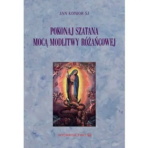 Pokonaj szatana mocą modlitwy różańcowej Konior jan sj