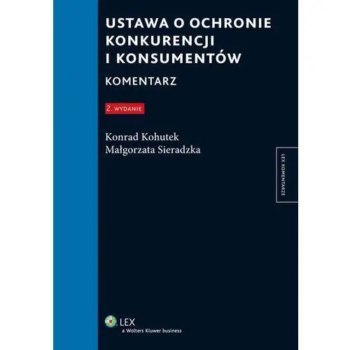 Konrad kohutek, małgorzata sieradzka Ustawa o ochronie konkurencji i konsumentów. komentarz