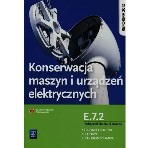 Konserwacja maszyn i urządzeń elektrycznych Podręcznik do nauki zawodu technik elektryk elektryk elektromechanik E.7.2