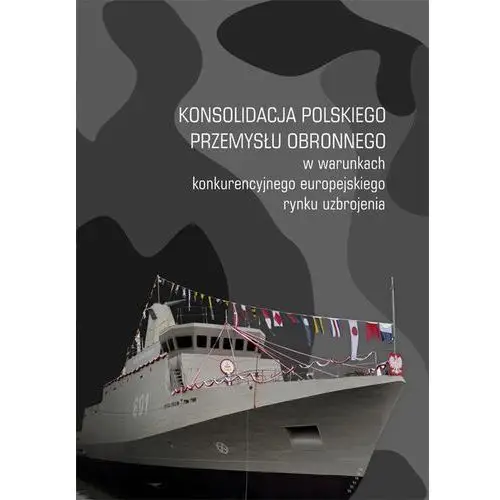 Konsolidacja polskiego przemysłu obronnego w warunkach konkurencyjnego europejskiego rynku uzbrojenia Uniwersytet jana kochanowskiego