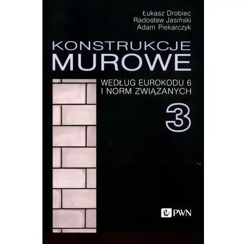 Konstrukcje murowe według Eurokodu 6 i norm związanych. Tom 3