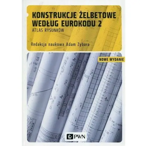 Konstrukcje żelbetowe według Eurokodu 2 Atlas rysunków