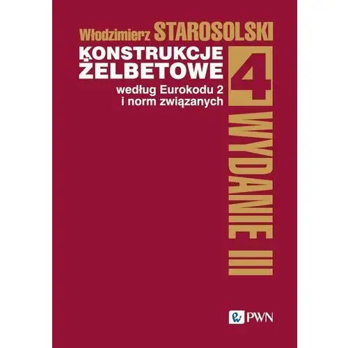 Konstrukcje żelbetowe według Eurokodu 2 i norm związanych. Tom 4