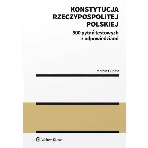 Konstytucja Rzeczypospolitej Polskiej. 500 pytań testowych z odpowiedziami