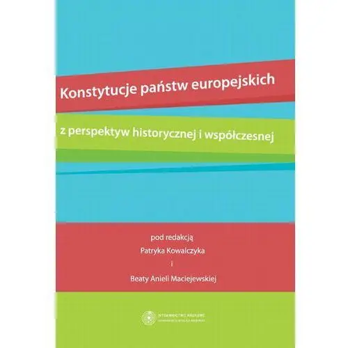 Konstytucje państw europejskich z perspektyw historycznej i współczesnej Wydawnictwo naukowe uniwersytetu mikołaja kopernika