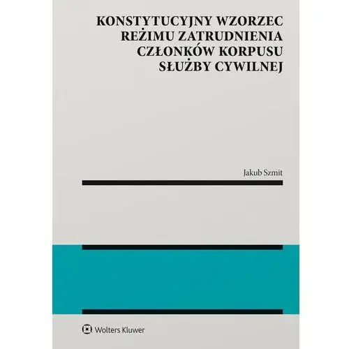 Konstytucyjny wzorzec reżimu zatrudnienia członków korpusu służby cywilnej