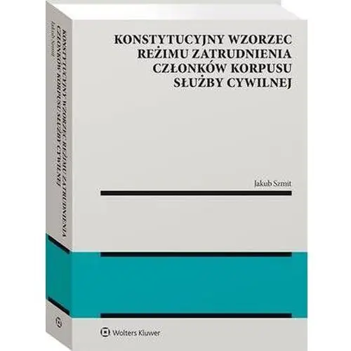 Konstytucyjny wzorzec reżimu zatrudnienia członków korpusu służby cywilnej