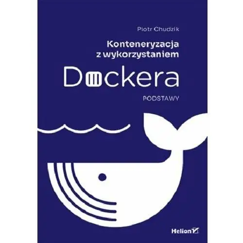 Konteneryzacja z wykorzystaniem Dockera. Podstawy