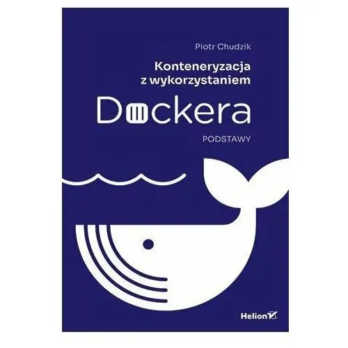 Konteneryzacja z wykorzystaniem Dockera. Podstawy