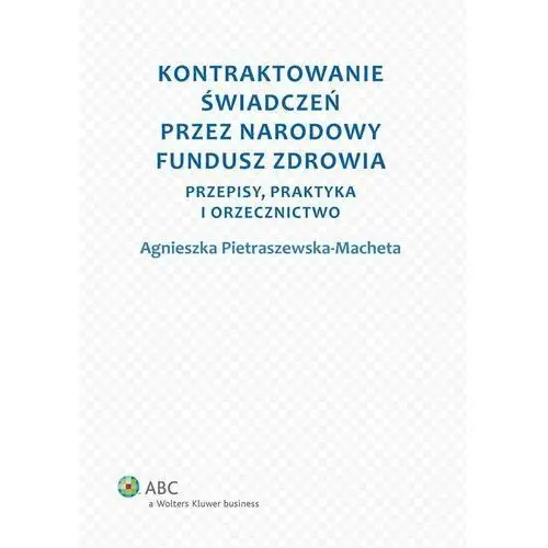 Kontraktowanie świadczeń przez Narodowy Fundusz Zdrowia. Przepisy, praktyka i orzecznictwo