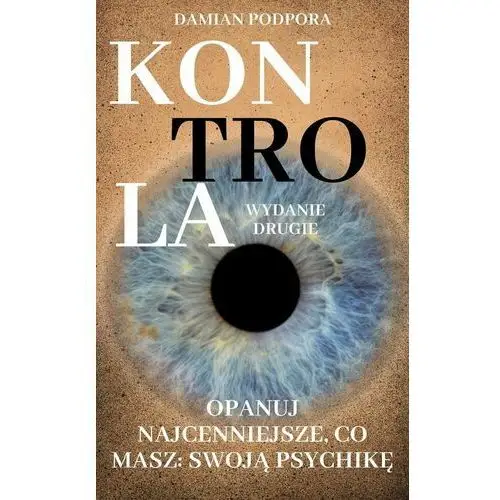 Kontrola. Opanuj najcenniejsze, co masz: swoją psychikę