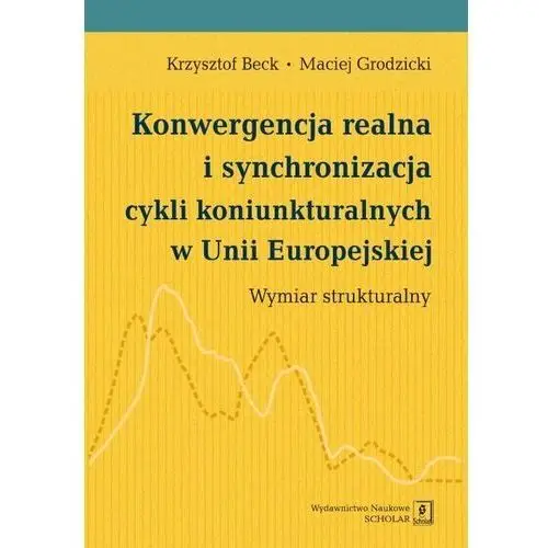 Konwergencja realna i synchronizacja cykli koniunkturalnych w Unii Europejskiej. Wymiar strukturalny