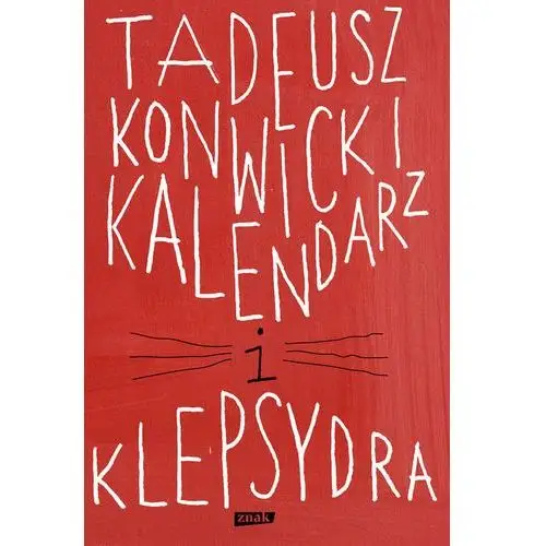 Kalendarz i klepsydra - Tadeusz Konwicki