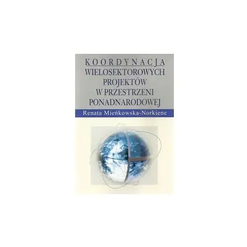 Koordynacja wielosektorowych projektów w przestrzeni ponadnarodowej Mieńkowska-norkiene renata