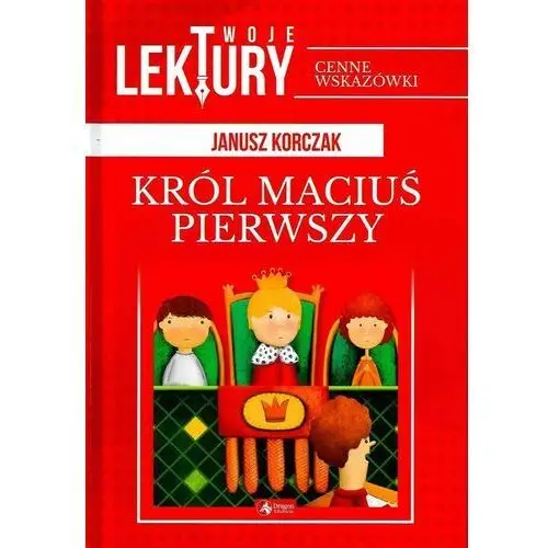 Król Maciuś Pierwszy Twoje Lektury - Janusz Korczak