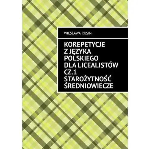 Korepetycje z języka polskiego dla licealistów. Część 1. Starożytność Średniowiecze