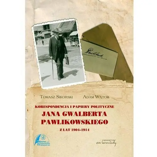 Korespondencja i papiery polityczne Jana Gwalberta Pawlikowskiego z lat 1904-1914