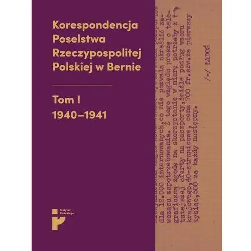 Korespondencja poselstwa rzeczypospolitej polskiej w bernie. tom i 1940-1941