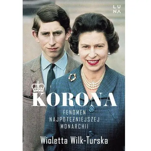 Korona. Fenomen najpotężniejszej monarchii