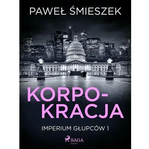 Korpokracja. Imperium głupców. Tom 1