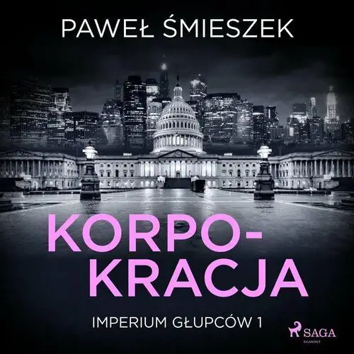 Korpokracja. Imperium Głupców. Tom 1