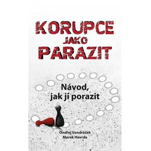 Korupce jako parazit Ondřej Vondráček; Marek Havrda; Denisa Adolfová