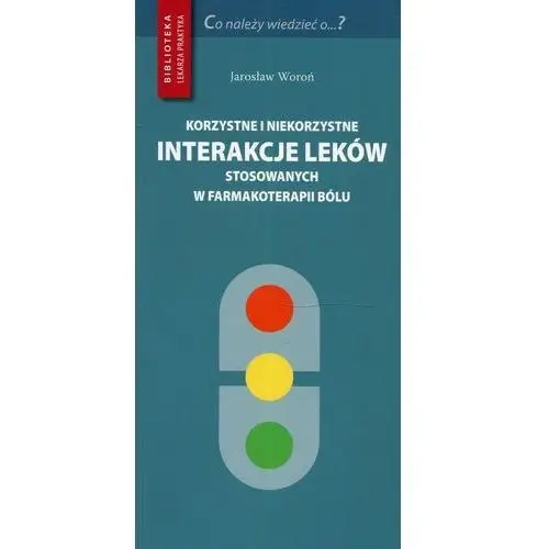 Korzystne i niekorzystne interakcje leków stosowanych w farmakoterapii bólu - Jarosław Woroń