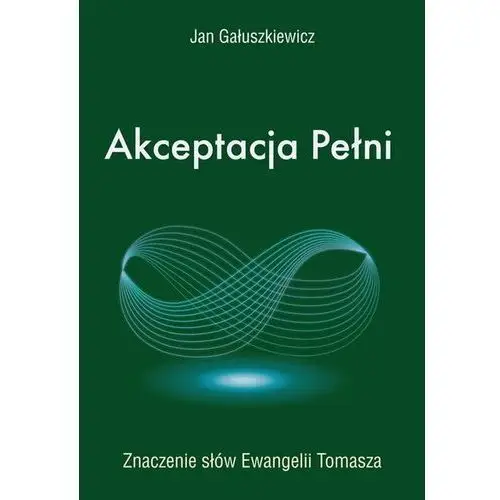 Akceptacja pełni. znaczenie słów ewangelii tomasza Kos