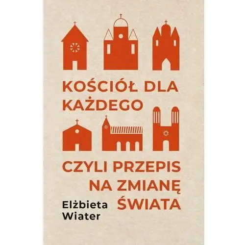 Kościół dla każdego, czyli przepis na zmianę świata