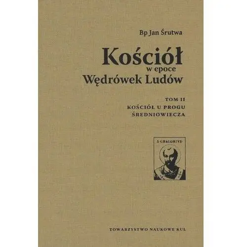 Kościół w epoce Wędrówek Ludów. Tom 2