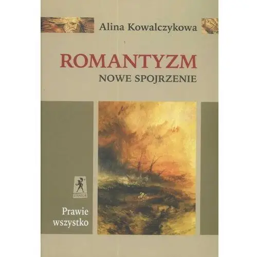 Kowalczykowa alina Prawie wszystko romantyzm nowe spojrzenie