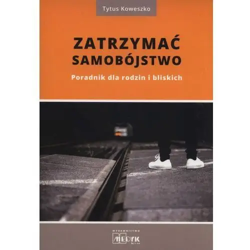 Koweszko tytus Zatrzymać samobójstwo. poradnik dla rodzin