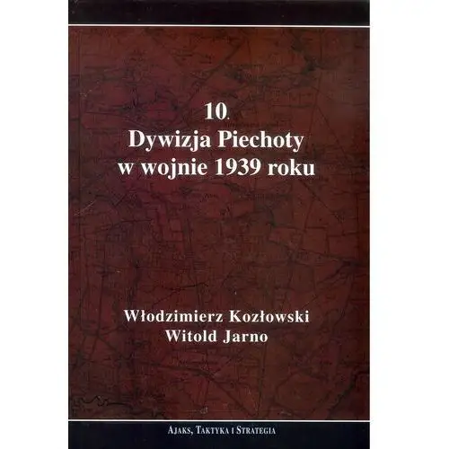 Kozłowski włodzimierz, jarno witold 10 dywizja piechoty w wojnie 1939 roku
