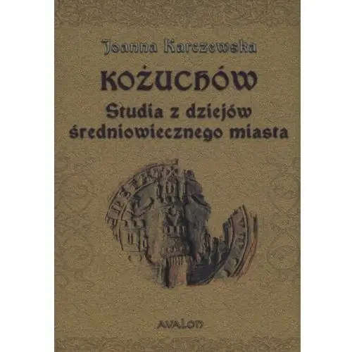 Kożuchów. Studia z dziejów średniowiecznego miasta