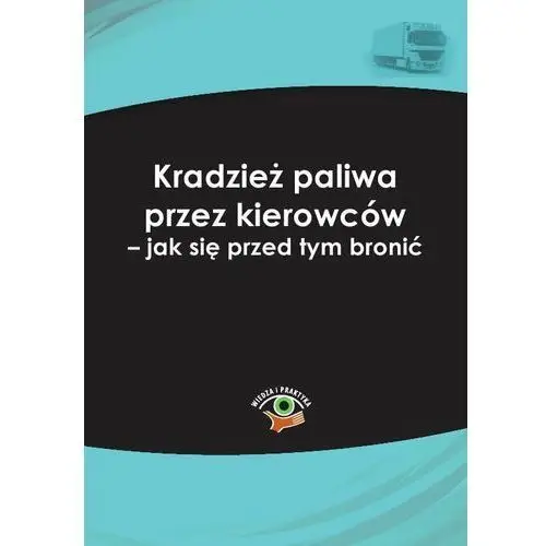 Kradzież paliwa przez kierowców – jak się przed tym bronić