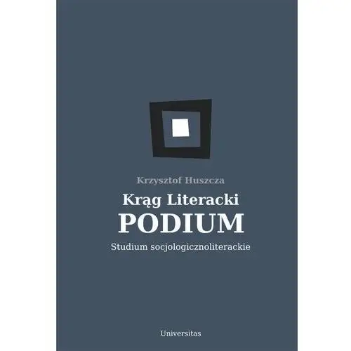 Krąg Literacki Podium. Studium socjologicznoliterackie