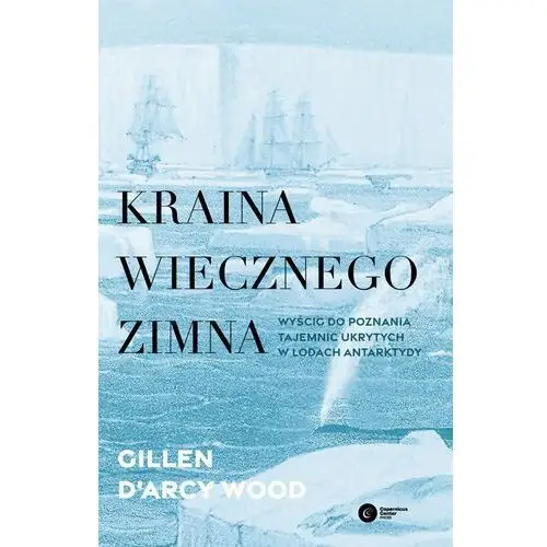 Kraina wiecznego zimna. Wyścig do poznania tajemnic ukrytych w lodach Antarktydy