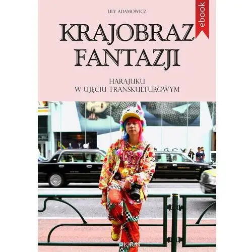 Krajobraz fantazji. Harajuku w ujęciu transkulturowym