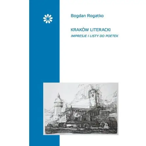 Kraków literacki Impresje i listy do poetek - Bogdan Rogatko