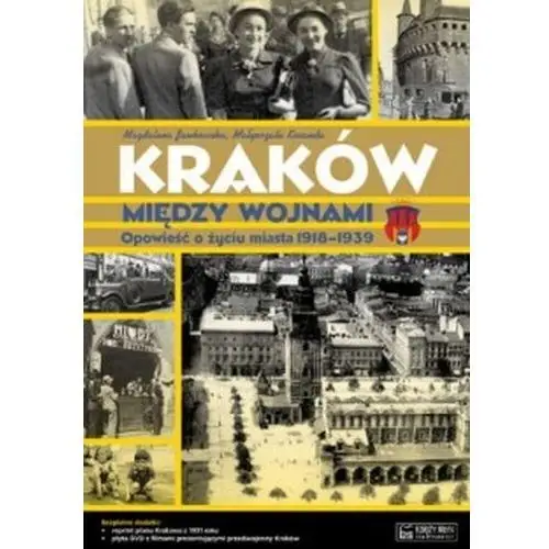 Kraków między wojnami. Opowieść o życiu miasta 1918-1939