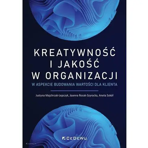 Kreatywność i jakość w organizacji w aspekcie budowania wartości dla klienta