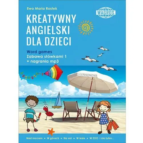 Kreatywny angielski dla dzieci. Word games Ewa Maria Rostek