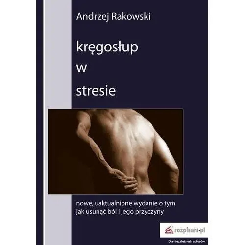 Kręgosłup w stresie. Nowe, uaktualnione wydanie o tym, jak usunąć ból i jego przyczyny