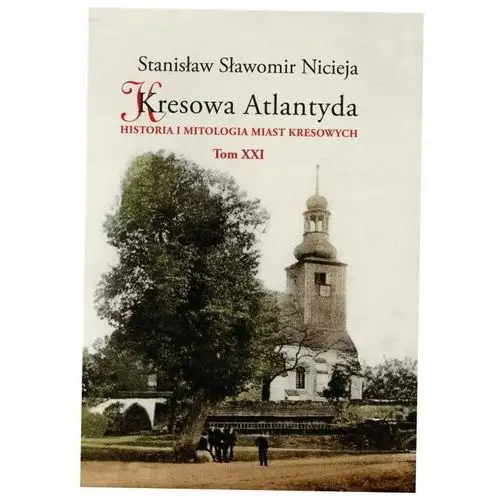 Kresowa Atlantyda. Historia i mitologia miast kresowych. Tom 21 Stanisław