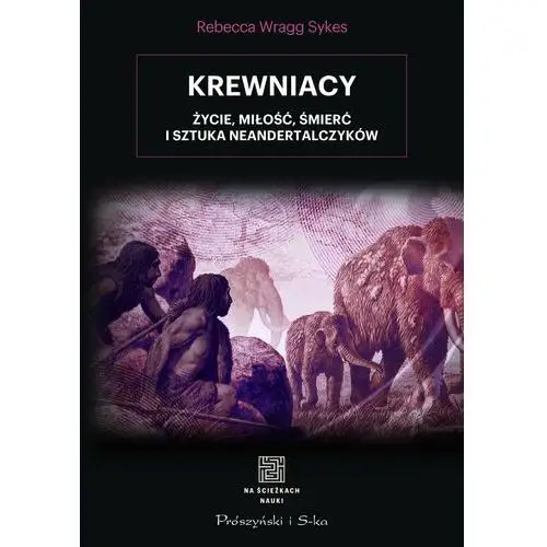 Krewniacy. Życie, miłość, śmierć i sztuka Neandertalczyków